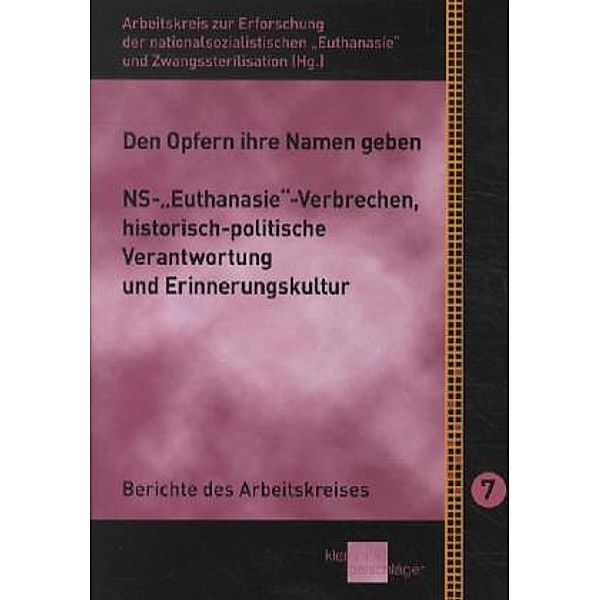 Den Opfern ihre Namen geben. NS-Euthanasie-Verbrechen, historisch-politische Verantwortung und Erinnerungskultur