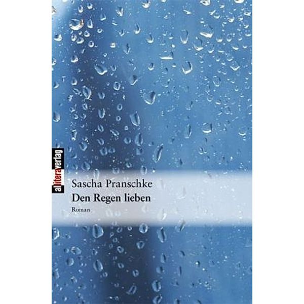 Den Regen lieben, Sascha Pranschke