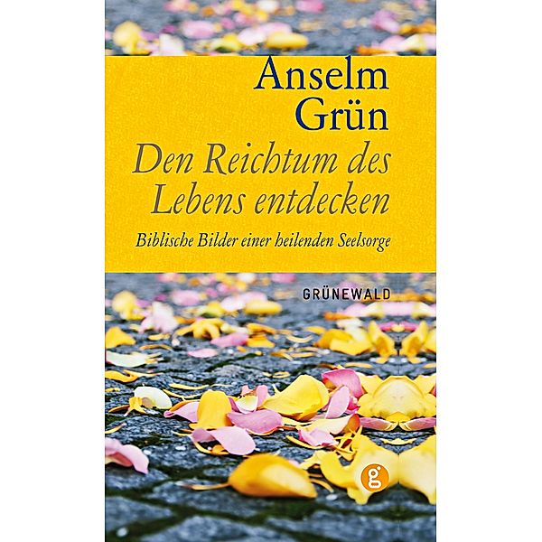 Den Reichtum des Lebens entdecken, Anselm Grün