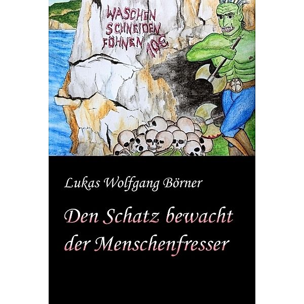 Den Schatz bewacht der Menschenfresser, Lukas Wolfgang Börner