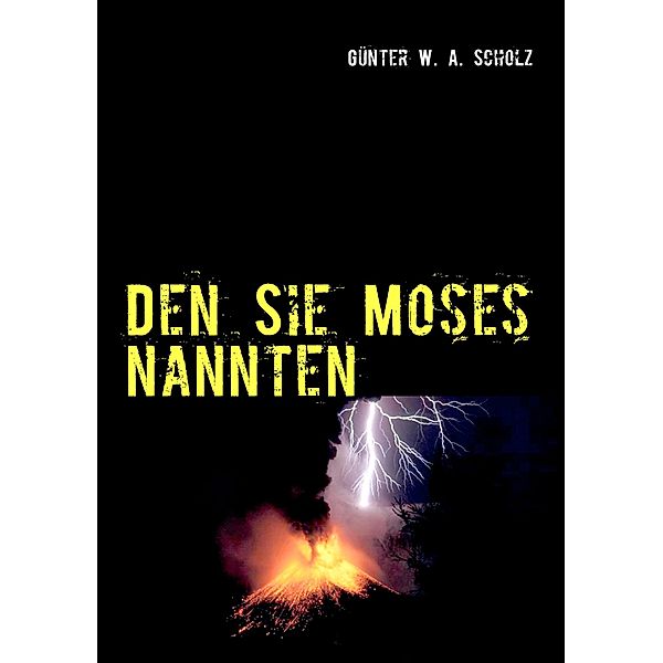 Den Sie Moses nannten, Günter W. A. Scholz