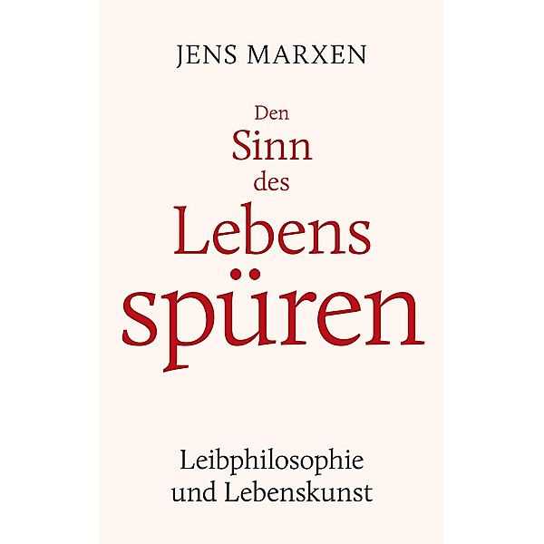 Den Sinn des Lebens spüren, Jens Marxen