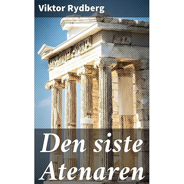 Den siste Atenaren, Viktor Rydberg