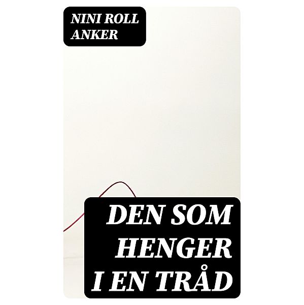 Den som henger i en tråd, Nini Roll Anker