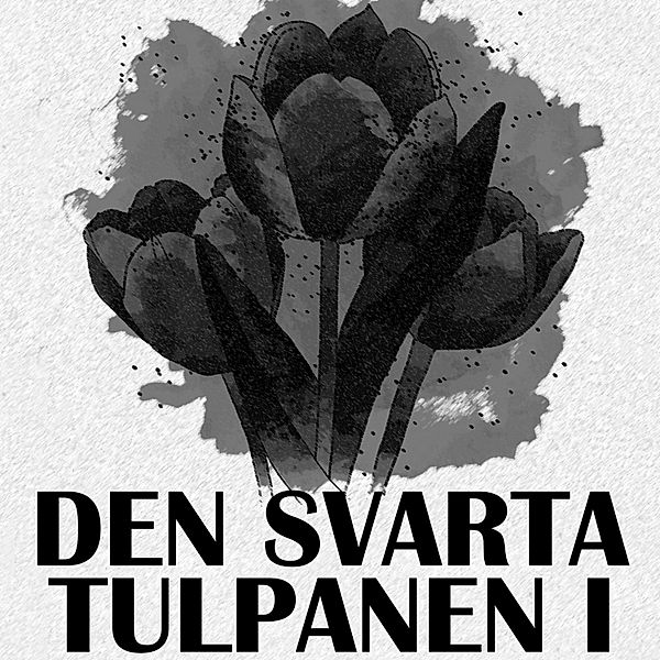 Den svarta tulpanen - 1 - Den svarta tulpanen I, Alexandre Dumas