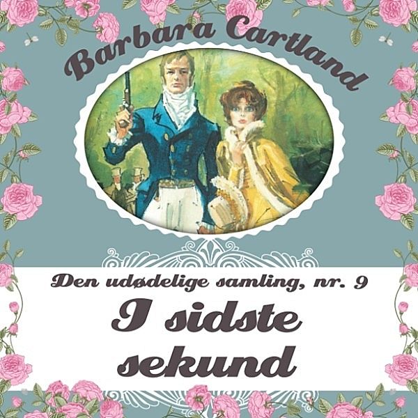 Den udødelige samling - 9 - Den udødelige samling, bind 9: I sidste sekund, Barbara Cartland