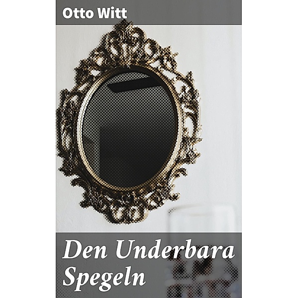 Den Underbara Spegeln, Otto Witt
