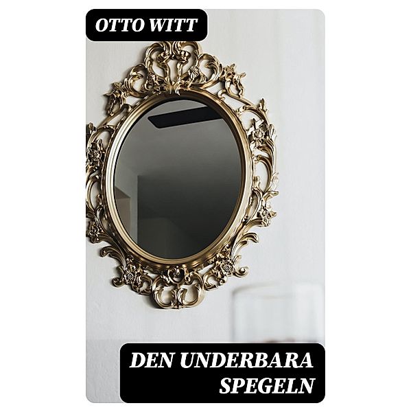 Den Underbara Spegeln, Otto Witt