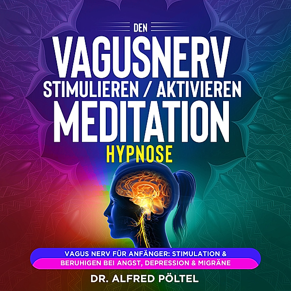 Den Vagusnerv stimulieren / aktivieren - Meditation / Hypnose, Dr. Alfred Pöltel
