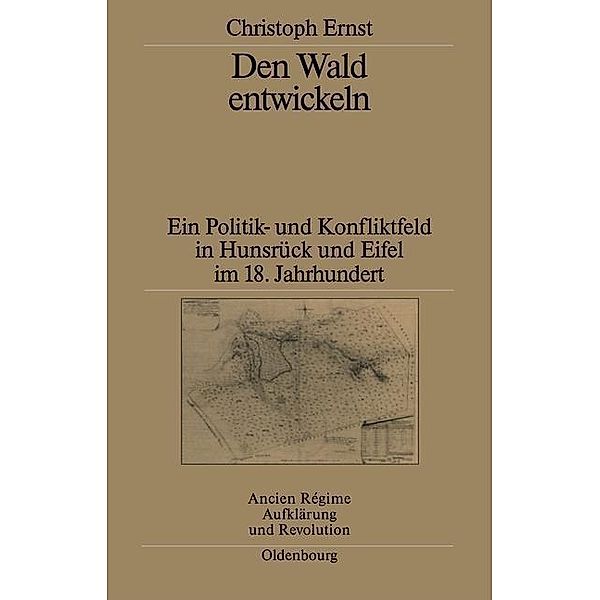 Den Wald entwickeln / Ancien Régime, Aufklärung und Revolution Bd.32, Christoph Ernst