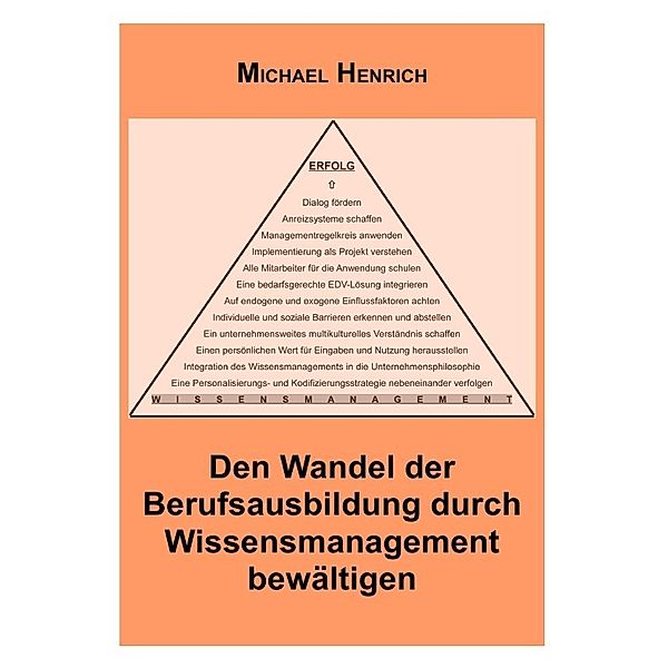 Den Wandel der Berufsausbildung durch Wissensmanagement bewältigen, Michael Henrich