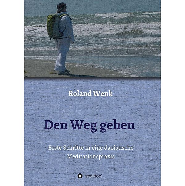 Den Weg gehen / tredition, Roland Wenk