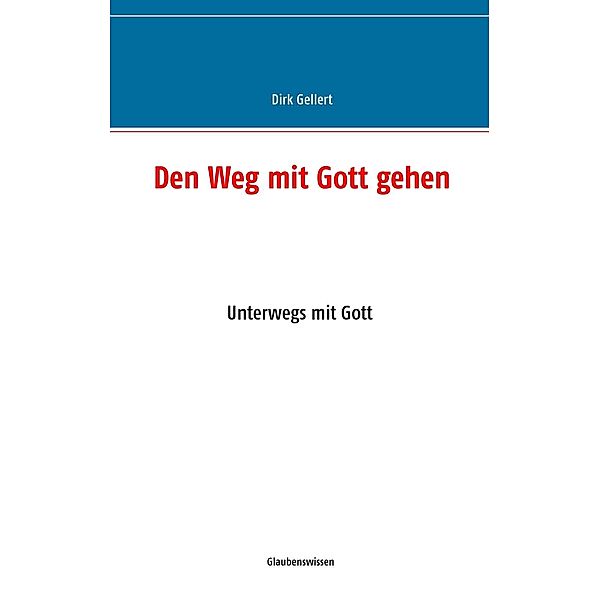 Den Weg mit Gott gehen, Dirk Gellert