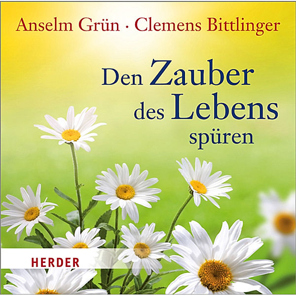 Den Zauber des Lebens spüren, 3 Audio-CDs, Clemens Bittlinger, Anselm Grün