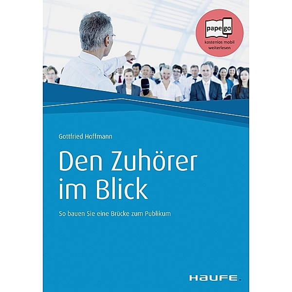 Den Zuhörer im Blick / Haufe Fachbuch, Gottfried Hoffmann