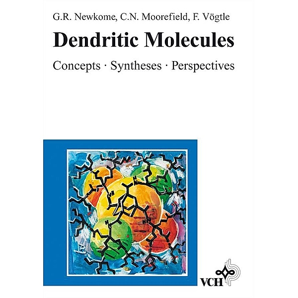 Dendritic Molecules, George R. Newkome, Charles N. Moorefield, Fritz Vögtle