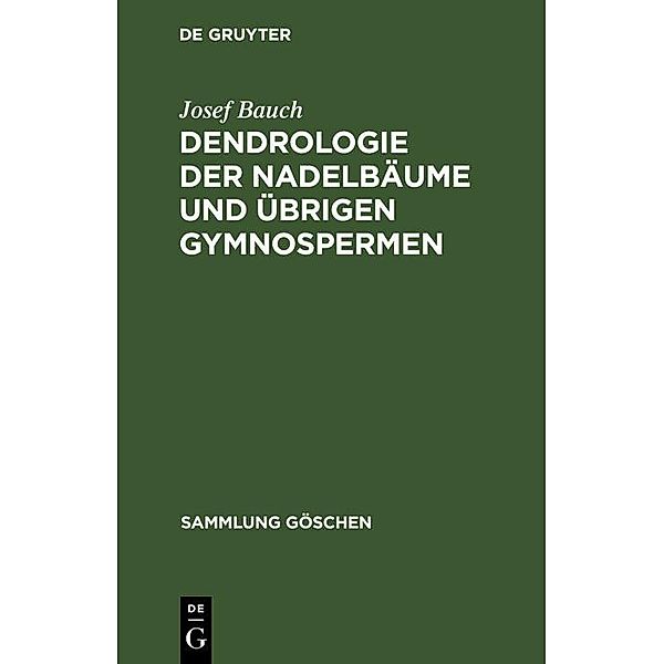 Dendrologie der Nadelbäume und übrigen Gymnospermen / Sammlung Göschen Bd.2603, Josef Bauch