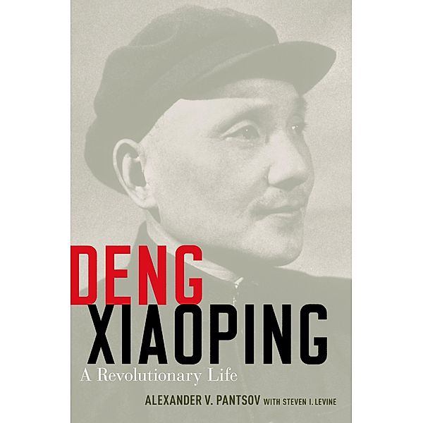 Deng Xiaoping, Alexander V. Pantsov, Steven I. Levine