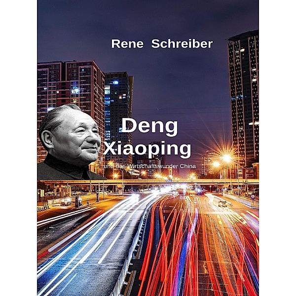 Deng Xiaoping und das Wirtschaftswunder China, Rene Schreiber