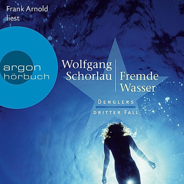 Dengler ermittelt - 3 - Fremde Wasser - Denglers dritter Fall, Wolfgang Schorlau