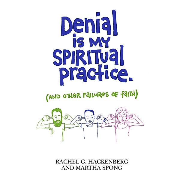 Denial Is My Spiritual Practice, Rachel G. Hackenberg, Martha Spong