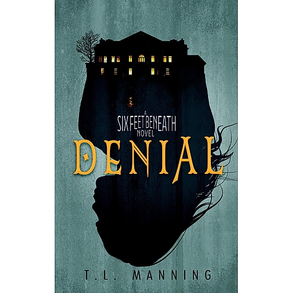 Denial (Six Feet Beneath, #2) / Six Feet Beneath, T. L. Manning