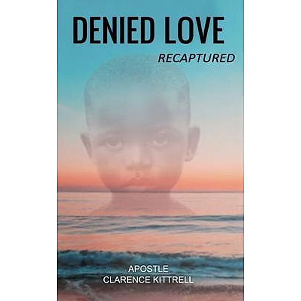 Denied Love / Clarence Kittrell Publishing, Clarence Kittrell