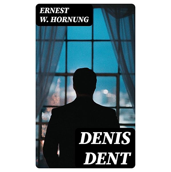 Denis Dent, Ernest W. Hornung