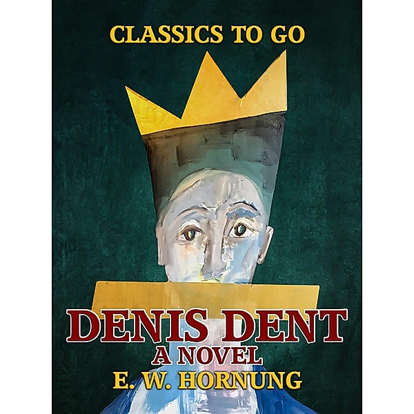 Denis Dent A Novel, E. W. Hornung