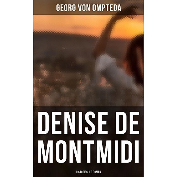 Denise de Montmidi (Historischer Roman), Georg von Ompteda