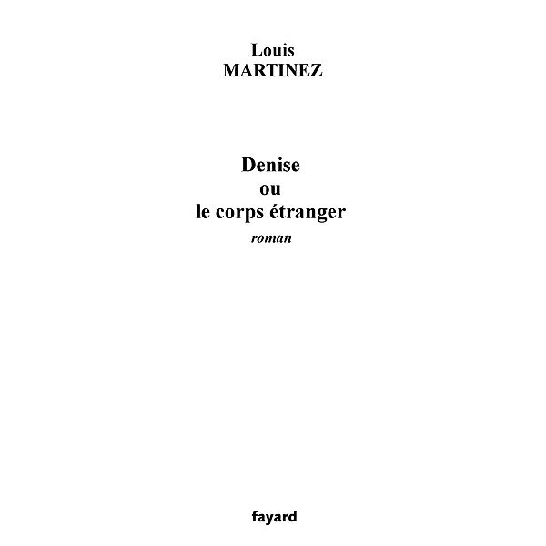 Denise ou le corps étranger / Littérature Française, Louis Martinez