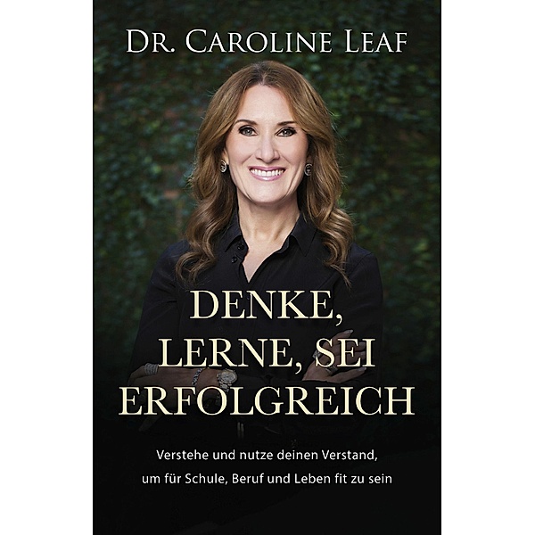 Denke, lerne, sei erfolgreich, Caroline Leaf