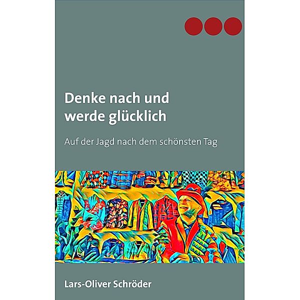 Denke nach und werde glücklich, Lars-Oliver Schröder