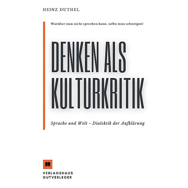 Denken als Kulturkritik - Sprache und Welt, Heinz Duthel