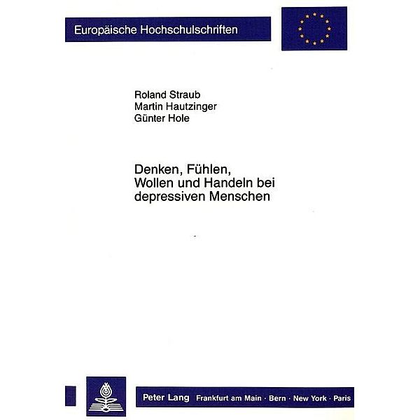 Denken, Fühlen, Wollen und Handeln bei depressiven Menschen, Roland Straub, Martin Hautzinger, Günter Hole