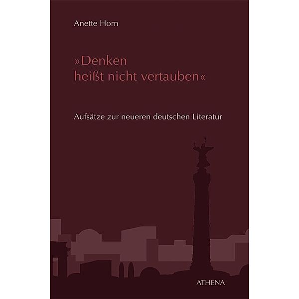 Denken heißt nicht vertauben / Beiträge zur Kulturwissenschaft Bd.21, Anette Horn