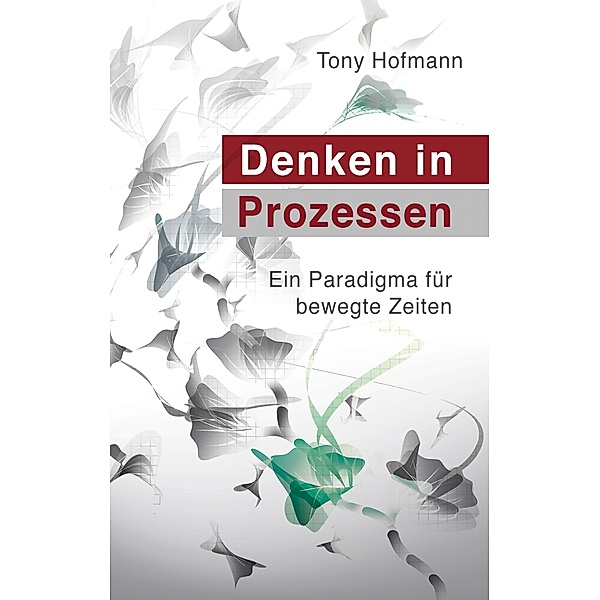 Denken in Prozessen, Tony Hofmann