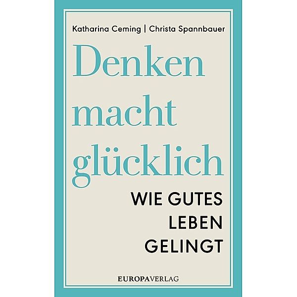 Denken macht glücklich, Katharina Ceming, Christa Spannbauer