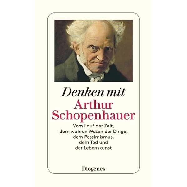 Denken mit Arthur Schopenhauer, Arthur Schopenhauer