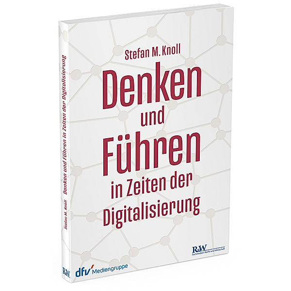 Denken und Führen in Zeiten der Digitalisierung, Stefan M. Knoll