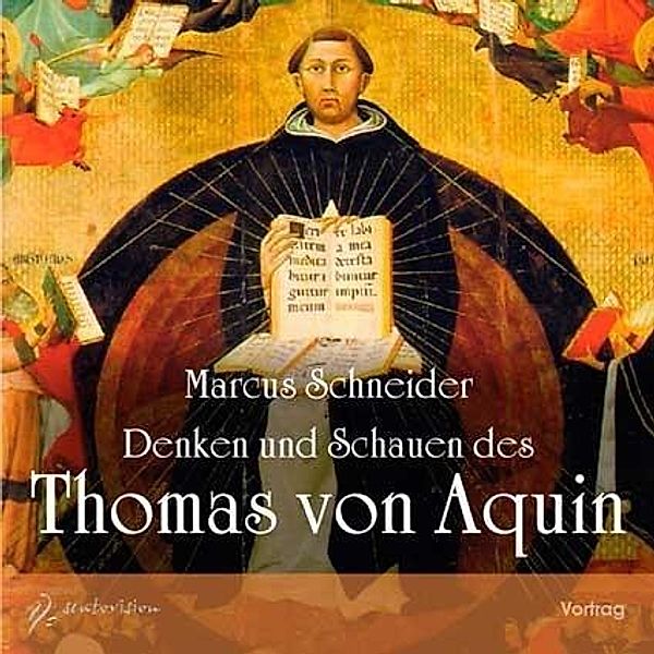 Denken und Schauen des Thomas von Aquin, 2 Audio-CDs, Marcus Schneider