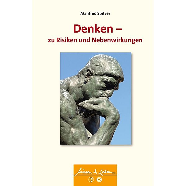 Denken - zu Risiken und Nebenwirkungen (Wissen & Leben) / Wissen & Leben, Manfred Spitzer