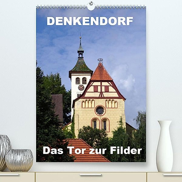 Denkendorf - das Tor zur Filder (Premium, hochwertiger DIN A2 Wandkalender 2020, Kunstdruck in Hochglanz), Klaus-Peter Huschka