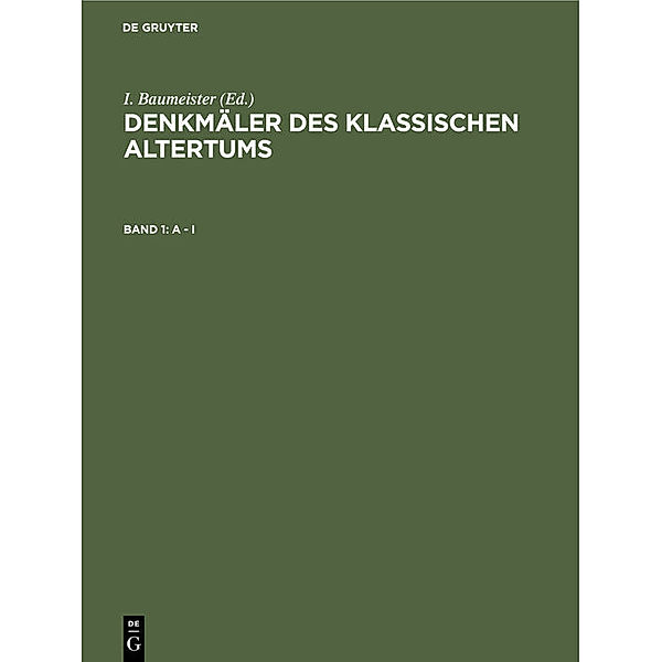 Denkmäler des Klassischen Altertums / Band 1 / A - I