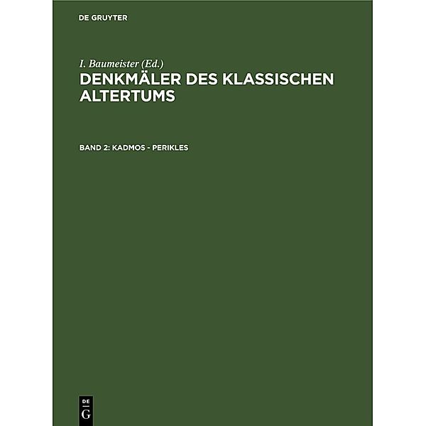 Denkmäler des Klassischen Altertums / Band 2 / Kadmos - Perikles