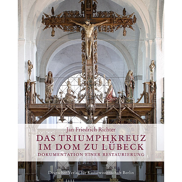 Denkmäler deutscher Kunst / Das Triumphkreuz im Dom zu Lübeck, Jan Fr. Richter