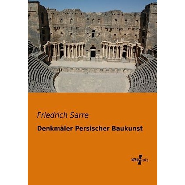 Denkmäler Persischer Baukunst, Friedrich Sarre