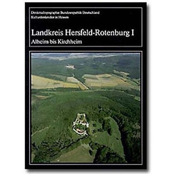 Denkmaltopographie Bundesrepublik Deutschland - Kulturdenkmäler in Hessen / Landkreis Hersfeld-Rotenburg.Tl.1/2