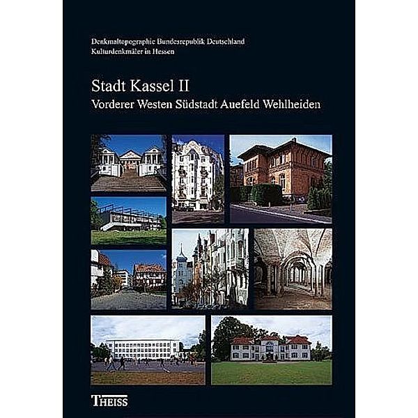 Denkmaltopographie Bundesrepublik Deutschland - Kulturdenkmäler in Hessen / Stadt Kassel II.Tl.2, Thomas Wiegand