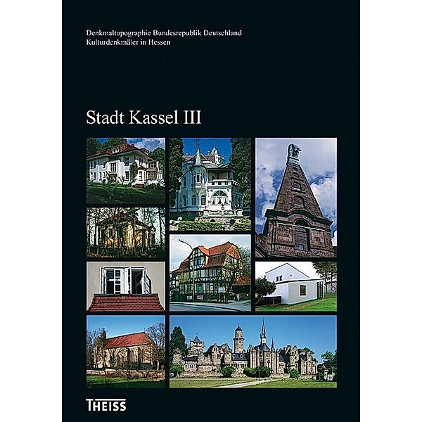 Denkmaltopographie Bundesrepublik Deutschland - Kulturdenkmäler in Hessen / Stadt Kassel III.Tl.3, Brigitte Warlich-Schenk